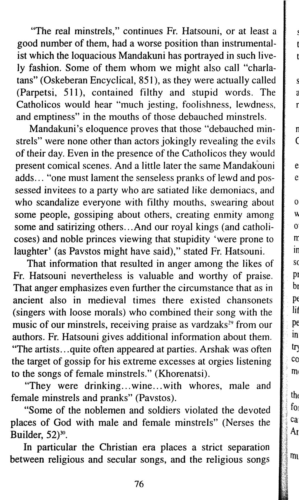 "The real minstrels," continues Fr. Hatsouni, or at least a good number of them, had a worse position than instrumental- t ist which the loquacious Mandakuni has portrayed in such live- t ly fashion.