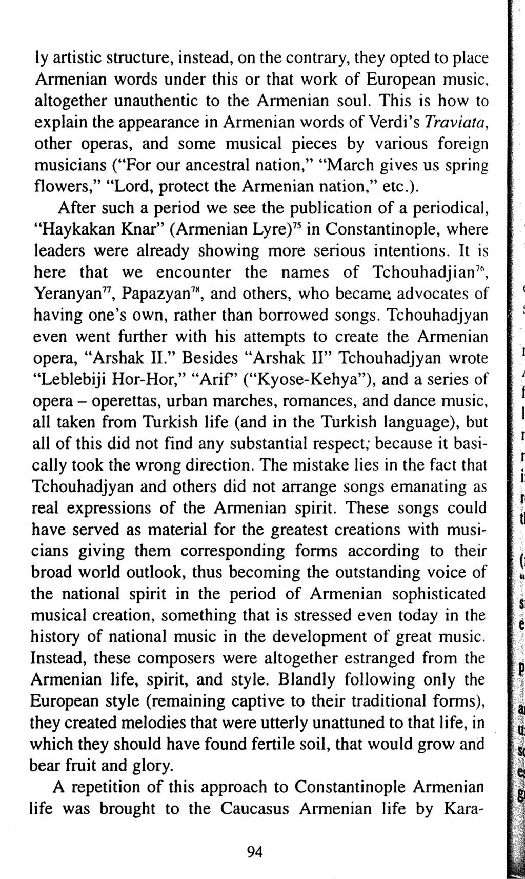 ly artistic structure, instead, on the contrary, they opted to place Armenian words under this or that work of European music, altogether unauthentic to the Armenian soul.