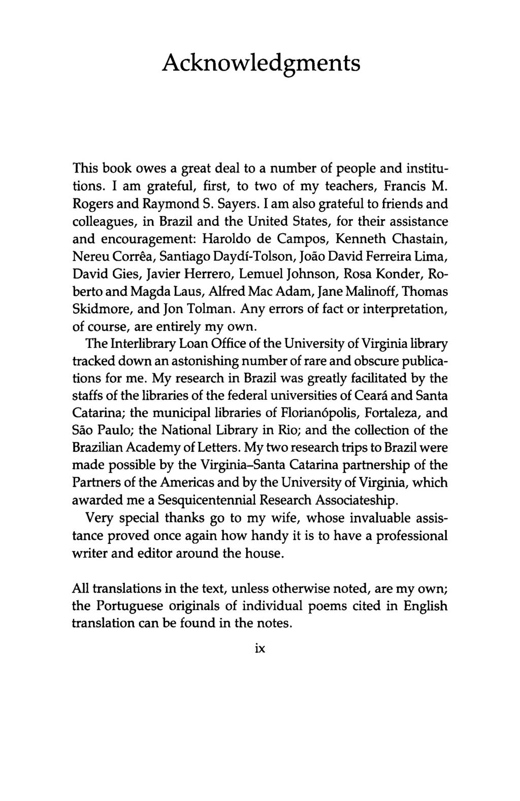 Acknowledgments This book owes a great deal to a number of people and institutions. I am grateful, first, to two of my teachers, Francis M. Rogers and Raymond S. Sayers.