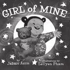 Through Their Eyes Recommeded Board Books Featurig Africa America Ifats ad Toddlers Asim, Jabari. Girl of Mie. Illus. by LeUye Pham. Little, Brow, 2010. 20p.