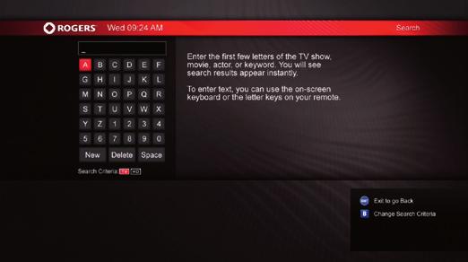 Search Search 7 days of TV Listings using an on screen keyboard and your Rogers remote. To use search 1. Press from any screen to display the on screen keyboard.