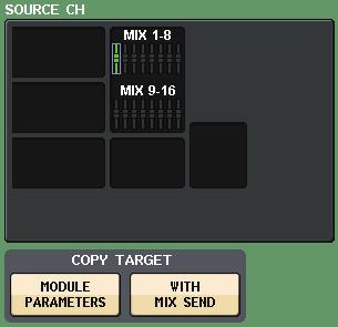 Channel Job CH COPY MODE window This window enables you to copy channel settings. If the copy source is a MIX/MATRIX channel, buttons will appear so you will be able to select parameters to copy.