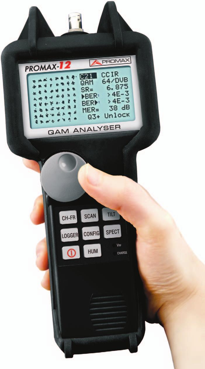 Cable TV and Data Analyser PROMAX-12 Cable TV analyser From 5 to 1005 MHz BER & MER on QAM digital signals MULTISTANDARD: 16/32/64/256 QAM Annex A/B/C QPSK