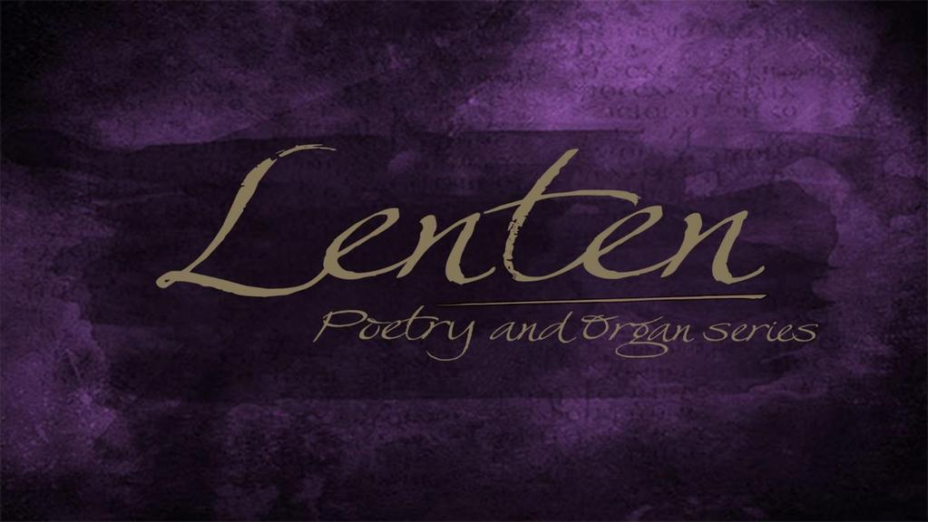 Lenten Organ and Poetry Series Thursdays, February 15, 22, March 1, 8, 15, 22, 2018 11:00AM Join organist Andrew Galuska and nationally-recognized poets in preparation for Easter season with organ