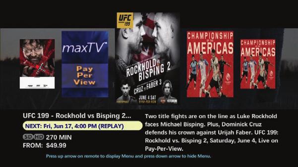 PPV AND ON DEMAND Purchasing maxtv Pay Per View (PPV) Channels Start at 600 1. Launch the main menu with the left arrow button on the remote. Go to Browse Live TV and select Pay Per View. 2.