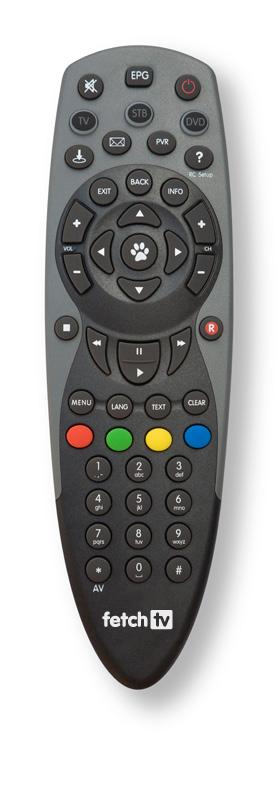 Remote Control The remote control brings Fetch TV to life every time you use it. It has all the functions you need for quick and easy viewing.