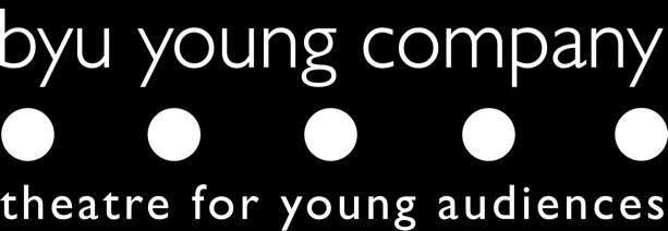 Table of Contents Welcome to Young Company! - About BYU Young Company - p. 2 - What is a dramaturg, and why do they make teacher s packets? - p. 2 - Welcome Letter from the dramaturg - p.