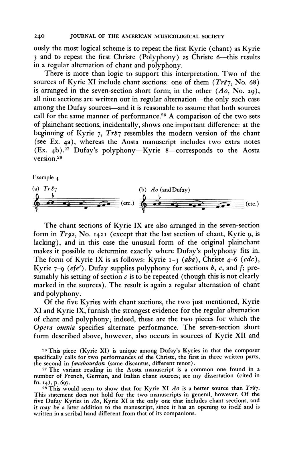 240 JOURNAL OF THE AMERICAN MUSICOLOGICAL SOCIETY ously the most logical scheme is to repeat the first Kyrie (chant) as Kyrie 3 and to repeat the first Christe (Polyphony) as Christe 6-this results