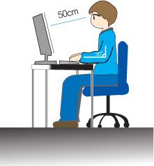 Keep a distance of about 45 ~ 50 cm between your eyes and the monitor screen. Look at the screen from slightly above it, and have the monitor directly in front of you.