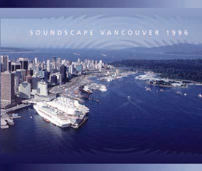 Vancouver Soundscape Revisited (1996) In 1996, two German and two Canadian radio artists/composers were invited SFU s Sonic Research Studio in the School of Communications to create portraits of