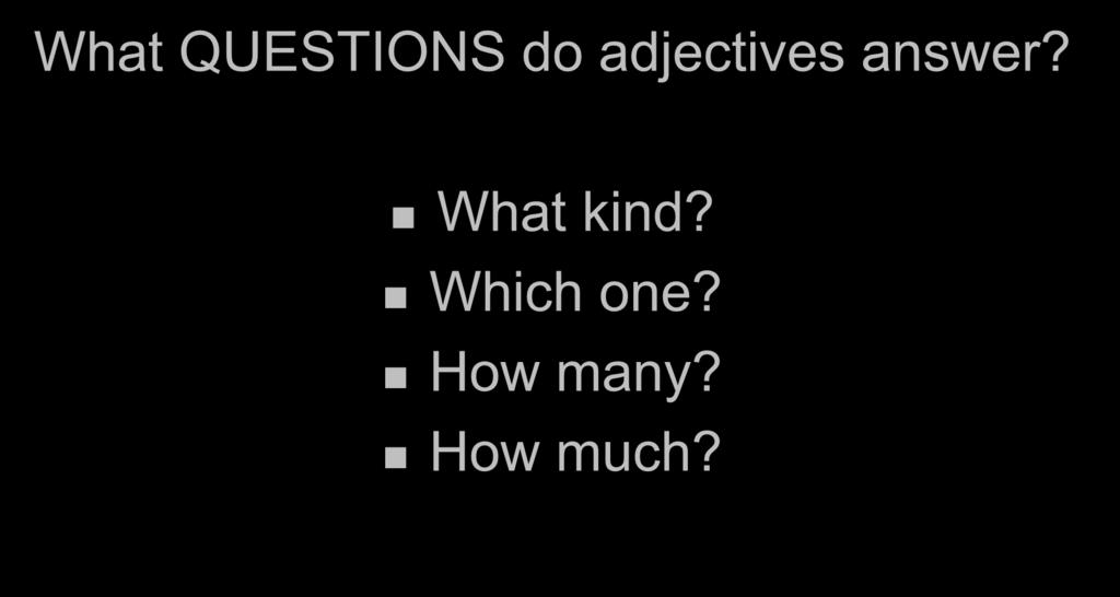 What QUESTIONS do adjectives answer?
