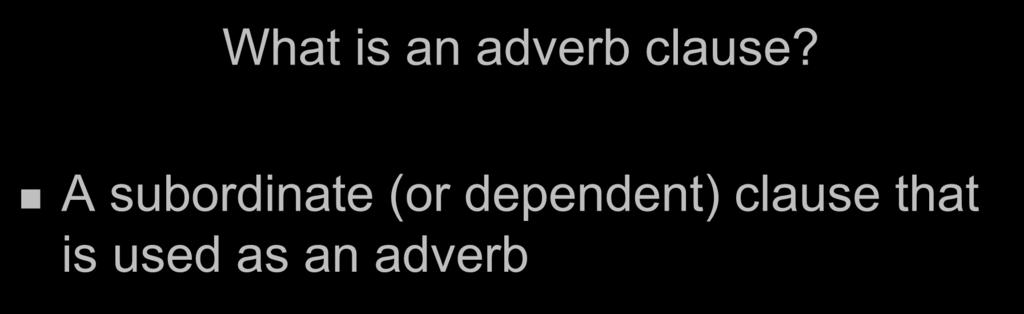 What is an adverb clause?