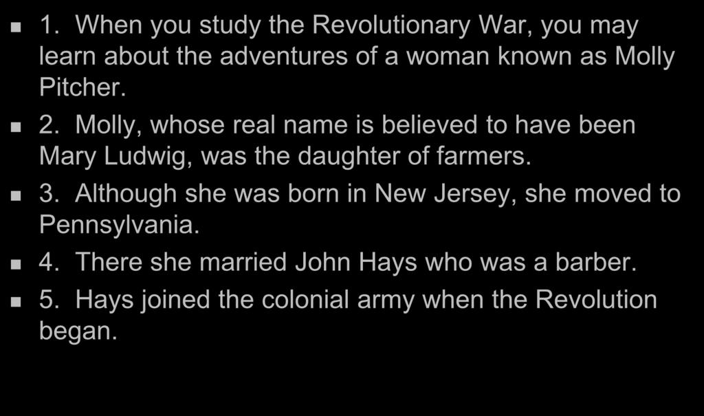 2. Molly, whose real name is believed to have been Mary Ludwig, was the daughter of farmers. 3.