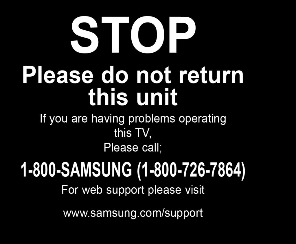 Quick Setup Guide STOP Please do not return this unit If you are having problems operating this TV, Please call; -800-SAMSUNG (-800-76-7864) For web support please visit LN46A850SF/LN5A850SF