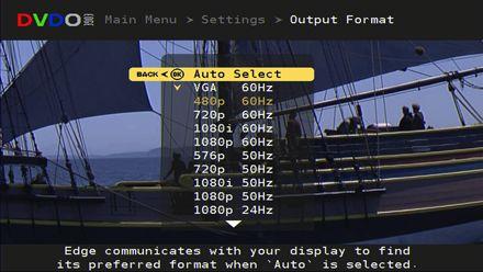 Settings: Output Format Section 3: Remote & Menus Main Menu -> Settings -> Output Format Auto Select: Default setting Auto Select is one of the new innovations in the EDGE product.
