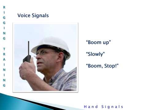 Voice Signals: For example, if you wanted the operator to boom down slowly, then you would say: * Boom.Down, slowly.