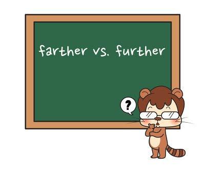 FURTHER VS. FARTHER Farther: a measure of distance or length. E.g. The mall is farther away than I d thought.