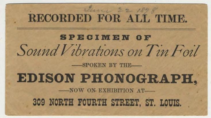 The St. Louis Tinfoil The earliest Edison recording yet restored. It was recorded in June of 1878 as part of a public demonstration of an early commercial machine.