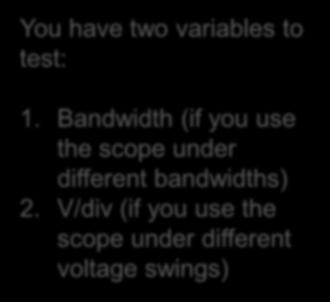 How much data is enough? You have two variables to test: Oscilloscopes Page 21 1.