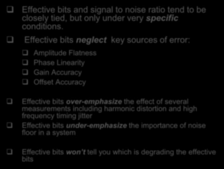 Words of caution surrounding effective bits Effective bits and signal to noise ratio tend to be closely tied, but only under very specific conditions.