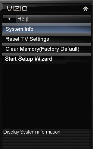 5 Using the Help Menu You can use the TV s Help menu to: Display system information Reset the TV settings Restore the TV to its factory default settings Access the Setup Wizard Displaying System