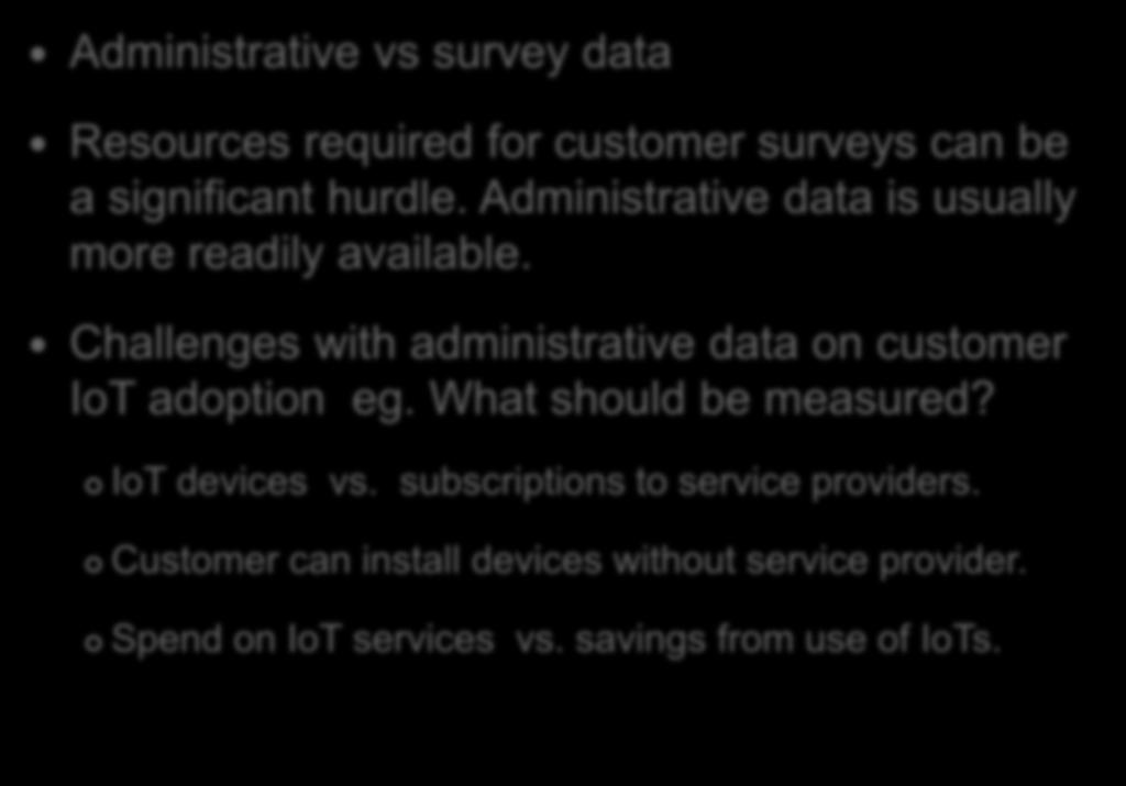 CHALLENGES WITH MEASURING IOT ADOPTION AND IMPACT IN THE CARIBBEAN Administrative vs survey data Resources required for customer surveys can be a significant hurdle.