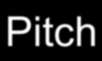 Pitch A sound s pitch refers to its frequency, or its position on