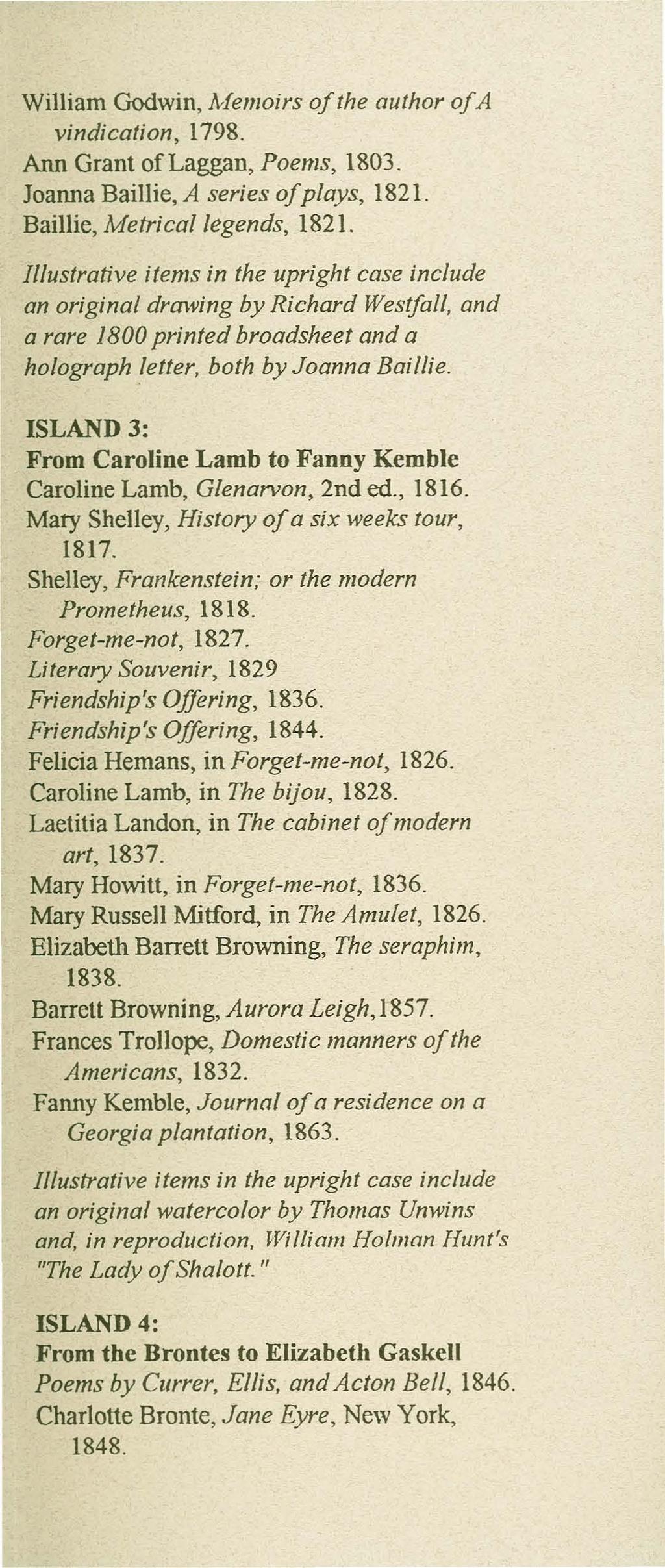 William Godwin, Memoirs of the author of A vindication, 1798. Ann Grant oflaggan, Poems, 1803. Joanna Baillie, A series of plays, 182l. Baillie, Metrical legends, 182l.