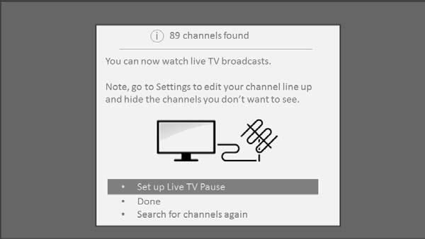 7. When the channel scans finish, the TV shows the number of channels it added. 8. Only in connected mode, you have the option of setting up Live TV Pause.