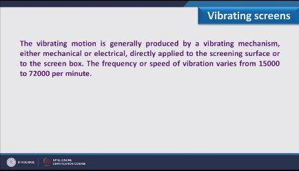 (Refer Slide Time: 10:10) The frequency or speed of vibration varies from 15,000 to 72,000 per minute.