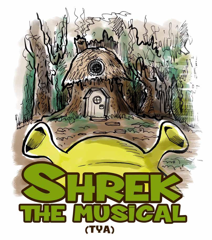 FEBRUARY 5-7 FAMILY/STUDENT THEATRE MUSICAL Once upon a time, there was a little ogre named Shrek And thus begins the tale of an unlikely hero who finds himself on a life-changing journey alongside a