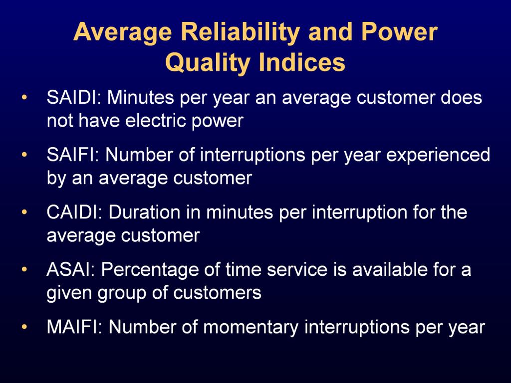 The most common service reliability and quality indices are the following: SAIDI (System Average Interruption Duration Index).