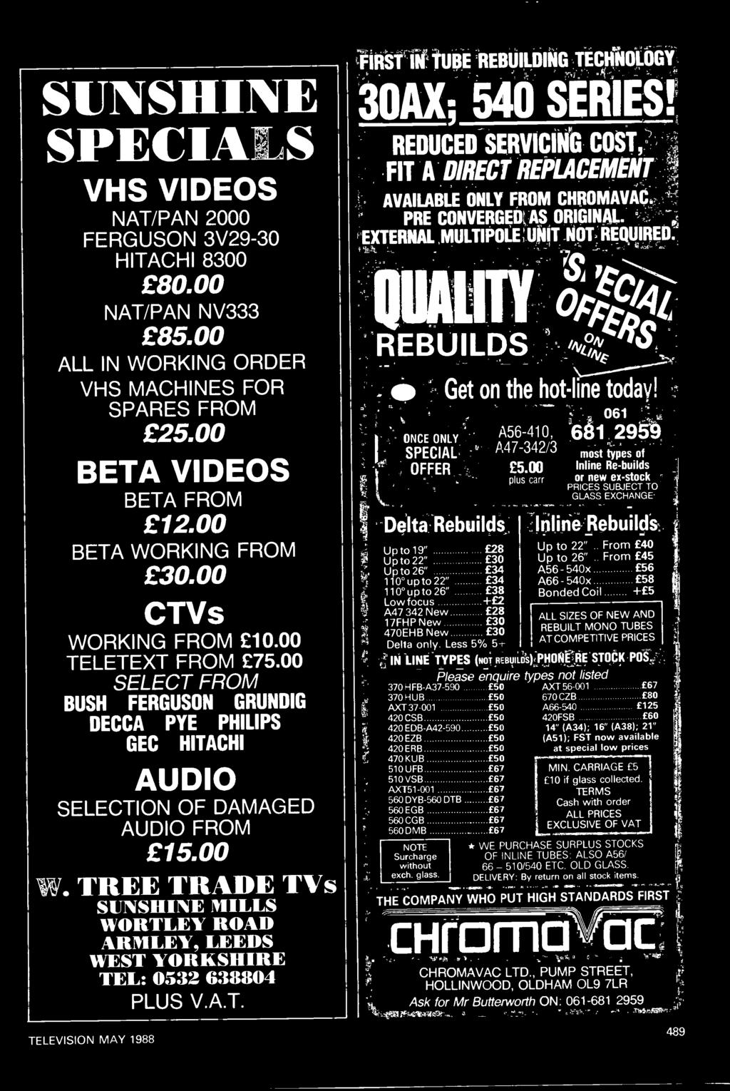 TREE TRADE TVs SUNSHINE MILLS WORTLEY ROAD ARMLEY, LEEDS WEST YORKSHIRE TEL: 0532 638804 PLUS V.A.T. TELEVISION MAY 1988 FIRST IN TUBE REBUILDING TECHNOLOGY 30AX; 540 SERIES!