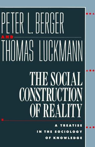 The Social Construction of Reality A Treatise in the Sociology of Knowledge By: Peter L Berger Thomas Luckmann ISBN: 0385058985 See detail of this book on