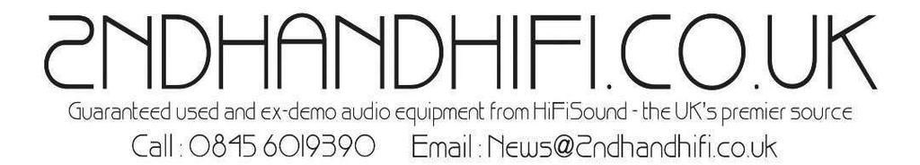 Call: 0845 6019390 Email: news@2ndhandhifi.co.uk The UK s biggest and best used audio SALE NOW ON!