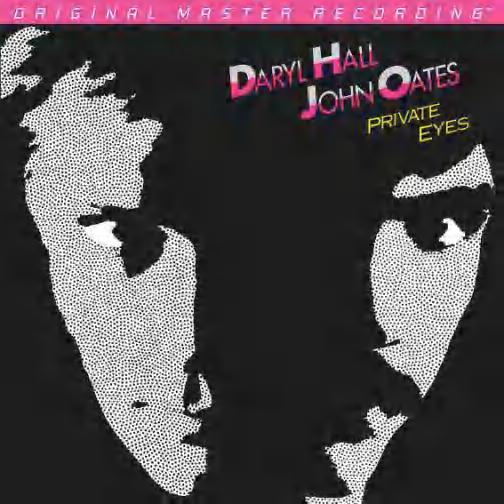 ALBUM REVIEWS ALBUM REVIEWS: VINYL DARYL HALL & JOHN OATES Private Eyes Mobile Fidelity MFSL 1-412 (180g vinyl) Although this was recorded in an era when over-engineering just about everything was