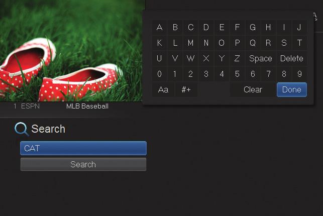 14 Search Introducing Search Search allows you to enter the title or partial title of a program or video and find any program matching the text you entered, including available On Demand programming