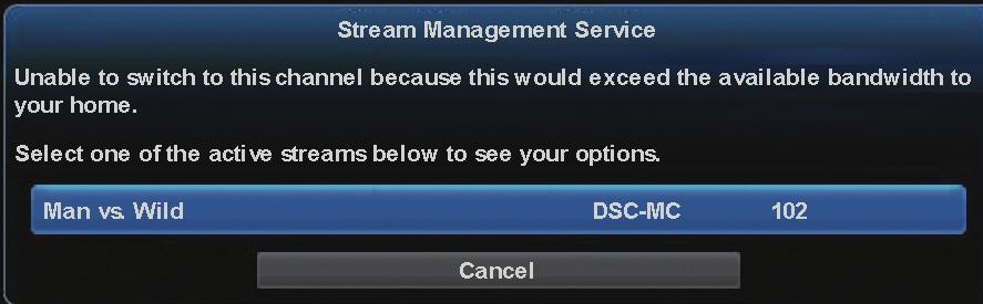 15 Stream Management Stream Management lets you decide which channels to watch when you ve exceeded your subscribed bandwidth to the home.