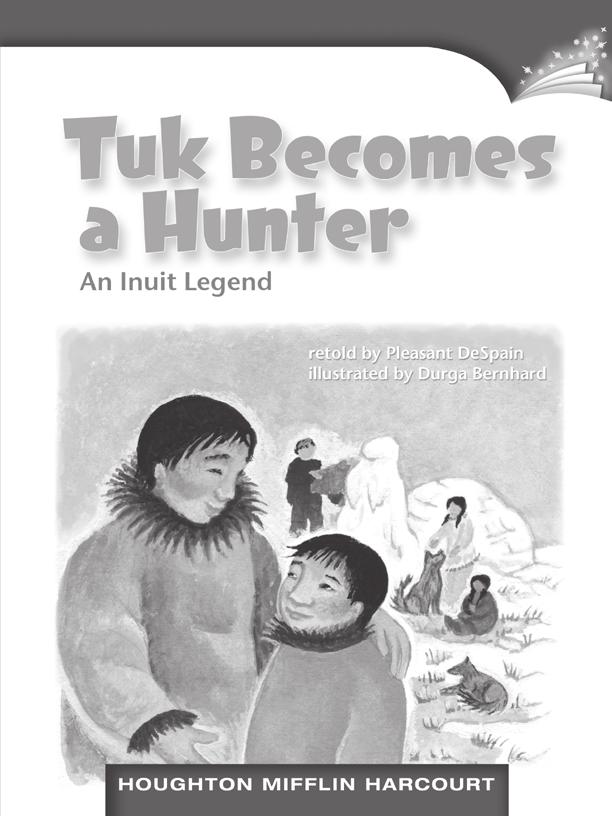 LESSON 13 TEACHER S GUIDE Tuk Becomes a Hunter: An Inuit Legend retold by Pleasant DeSpain Fountas-Pinnell Level N Legend Selection Summary Tuk likes to carve animals.