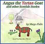 Angus, the Tartan Goat By Margo Fallis Angus was a goat that lived in northern of Scotland. He lived at a croft with his owners, Mr. and Mrs.