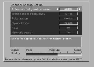 Channel Search set-up The information to enter in this menu is available in various magazines covering satellite TV reception, or from your Service Provider. You must also use it e. g.