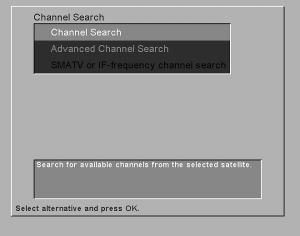If you select Channel Search, you can choose between the Channel Search set up described on page 15, SMATV described on page 15, and Advanced Channel Search described below.