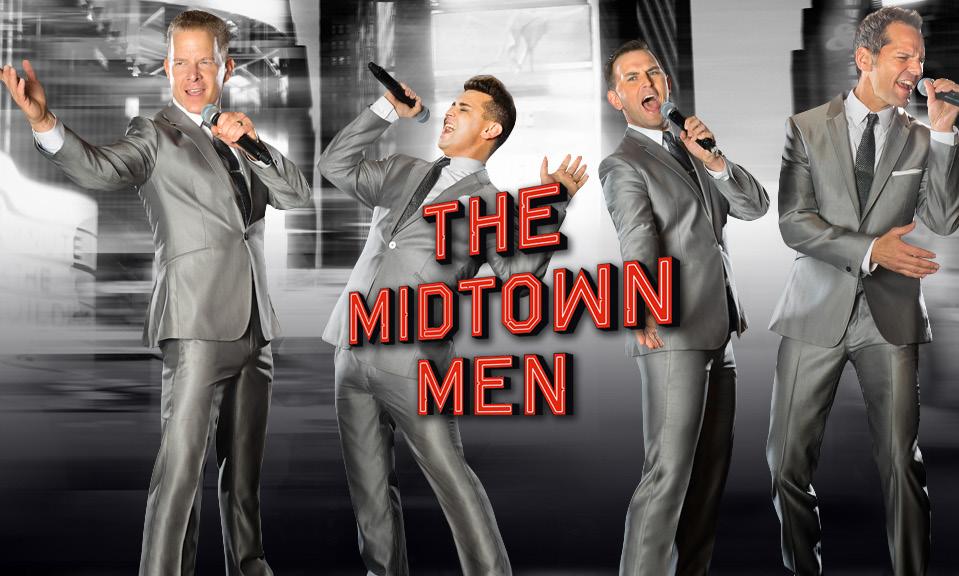 SATURDAY, NOVEMBER 17, 2018 THE MIDTOWN MEN 4 STARS FROM THE ORIGINAL CAST OF JERSEY BOYS They took Broadway by storm in one of the biggest hits of all-time.