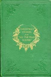 The Christmas Numbers of All the Year Round. London: Chapman and Hall, 1868. First collected edition.