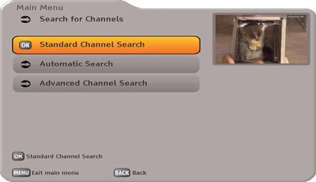 Main Menu - Search for Channels After calling up the menu you will see the following on-screen display: You have three different search options: - Standard Channel Search - Automatic Channel Search -