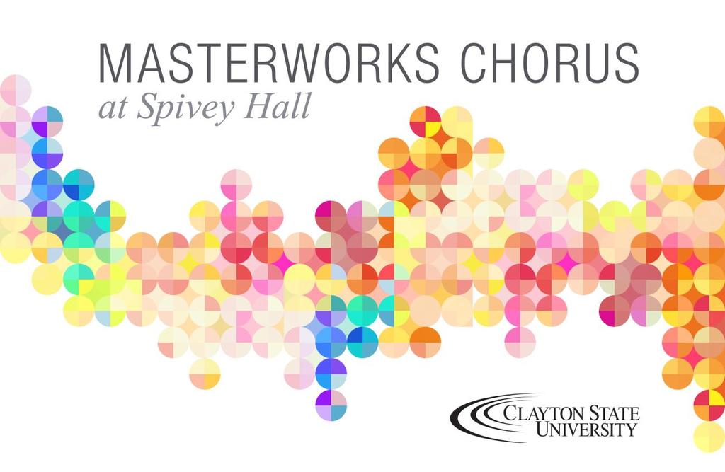 Dr. Michael Fuchs, director Fall 2017 Schedule and Chorus Policies The Masterworks Chorus at Spivey Hall (formally the Clayton State Community Chorus) provides an opportunity for all university