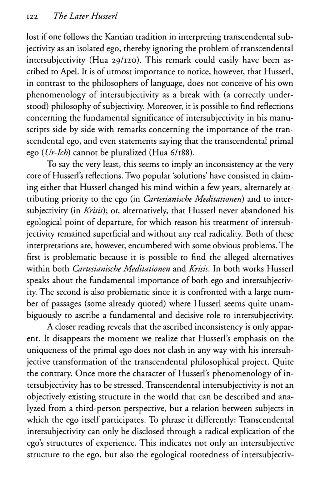 122 The Later Husserl lost if one follows the Kantian tradition in interpreting transcendental subjectivity as an isolated ego, thereby ignoring the problem of transcendental intersubjectivity (Hua