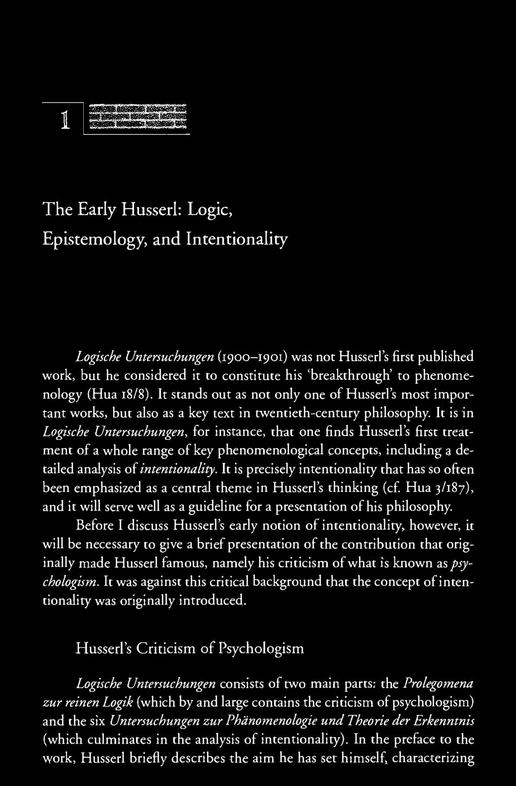 The Early Husserl: Logic, Epistemology, and Intentionality Logische Untersuchungen (1900-1901) was not Husserl's first published work, but he considered it to constitute his 'breakthrough' to