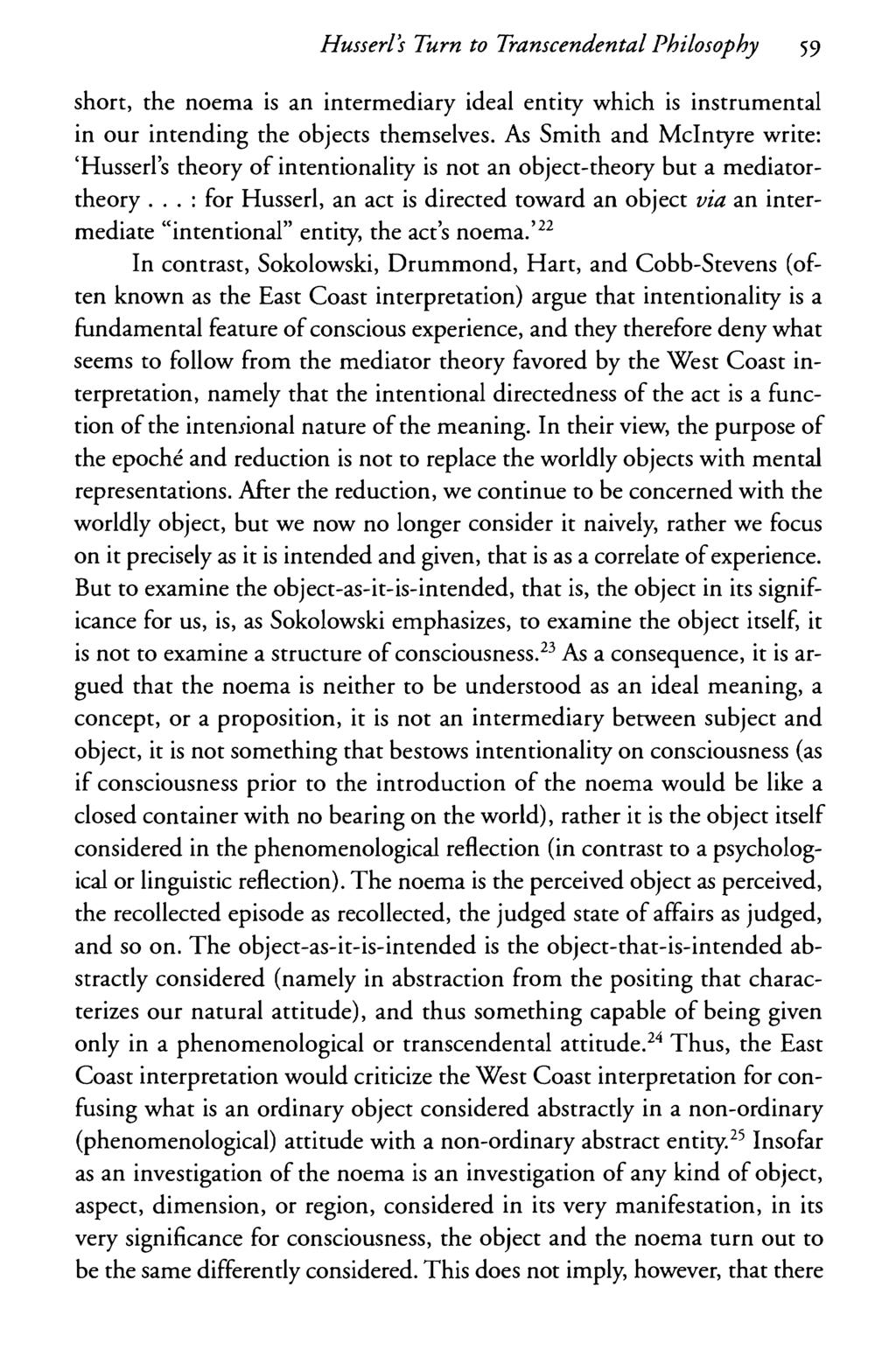 Husserls Turn to Transcendental Philosophy 59 short, the noema is an intermediary ideal entity which is instrumental in our intending the objects themselves.
