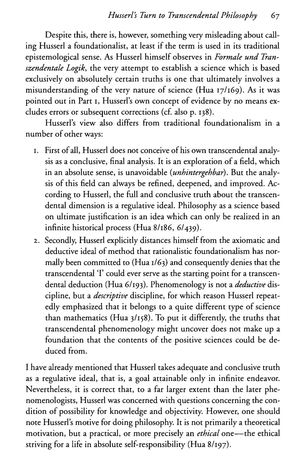 Husserls Turn to Transcendental Philosophy 6j Despite this, there is, however, something very misleading about calling Husserl a foundationalist, at least if the term is used in its traditional